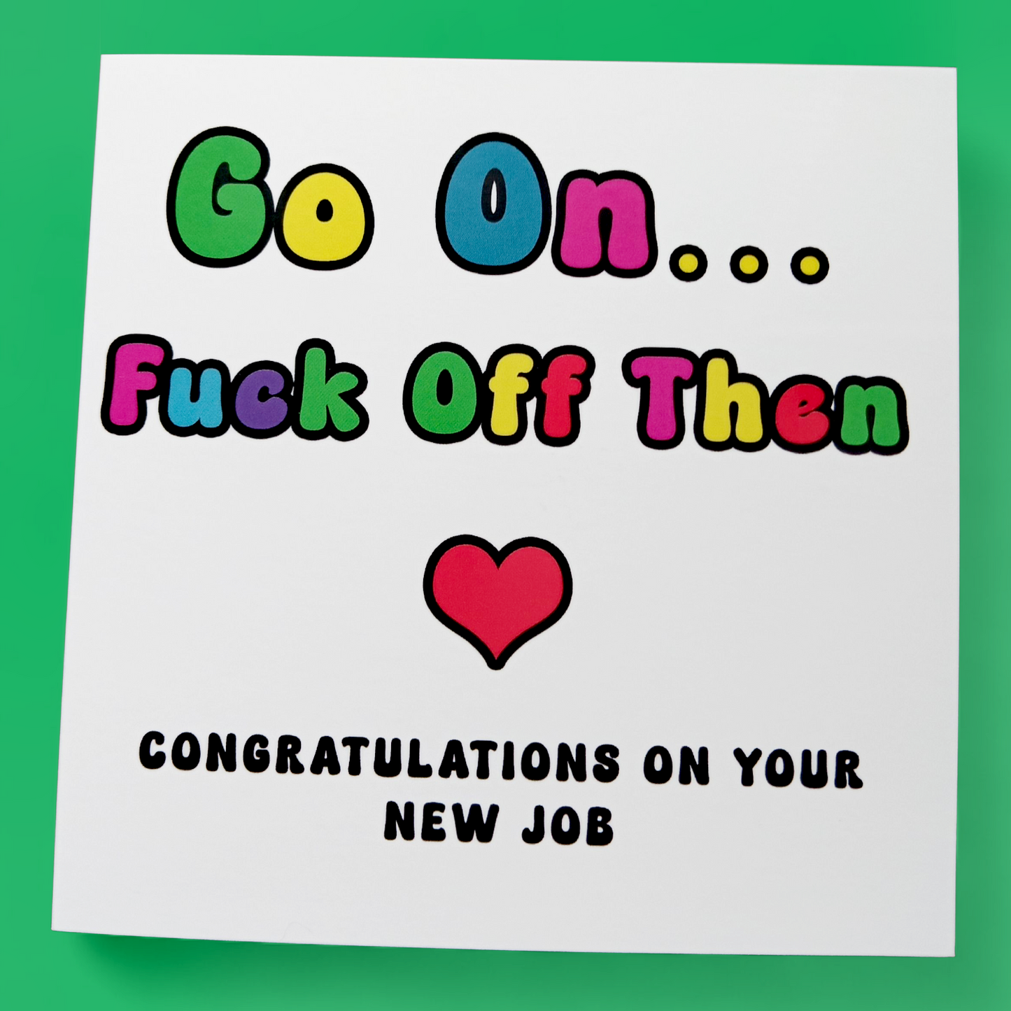Go On... Fuck Off Then Congratulations On Your New Job, Greeting Card