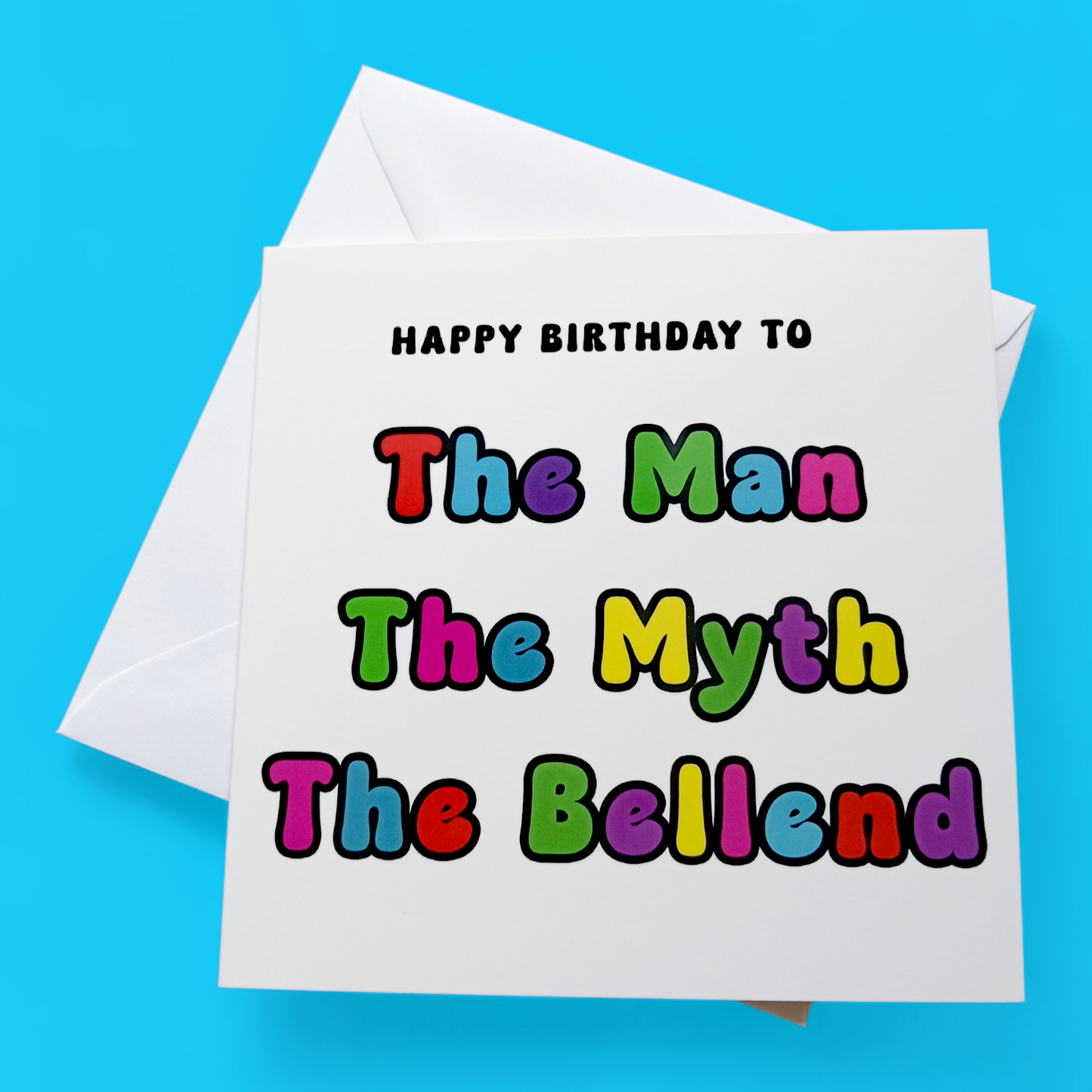 Happy Birthday To The Man The Myth The Bellend, Birthday Card