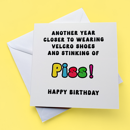 Another Year Closer... Stinking Of Piss Happy Birthday, Birthday Card