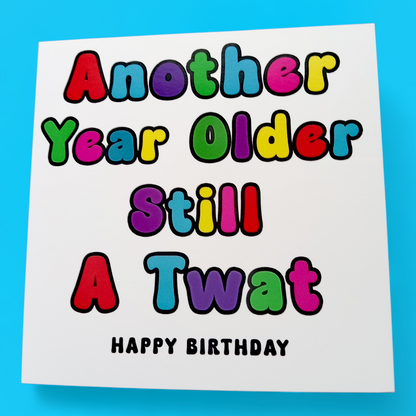 Another Year Older Still A Twat Happy Birthday, Birthday Card