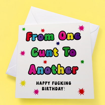 From One Cunt To Another Happy Fucking Birthday, Birthday Card