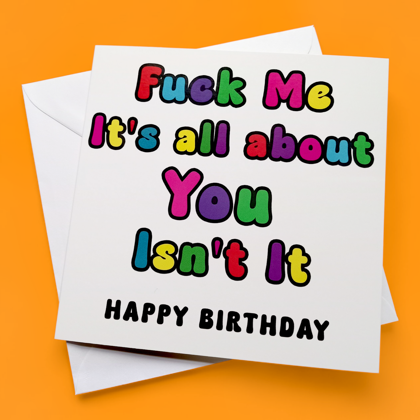 Fuck Me It's All About You Isn't It Happy Birthday, Birthday Card