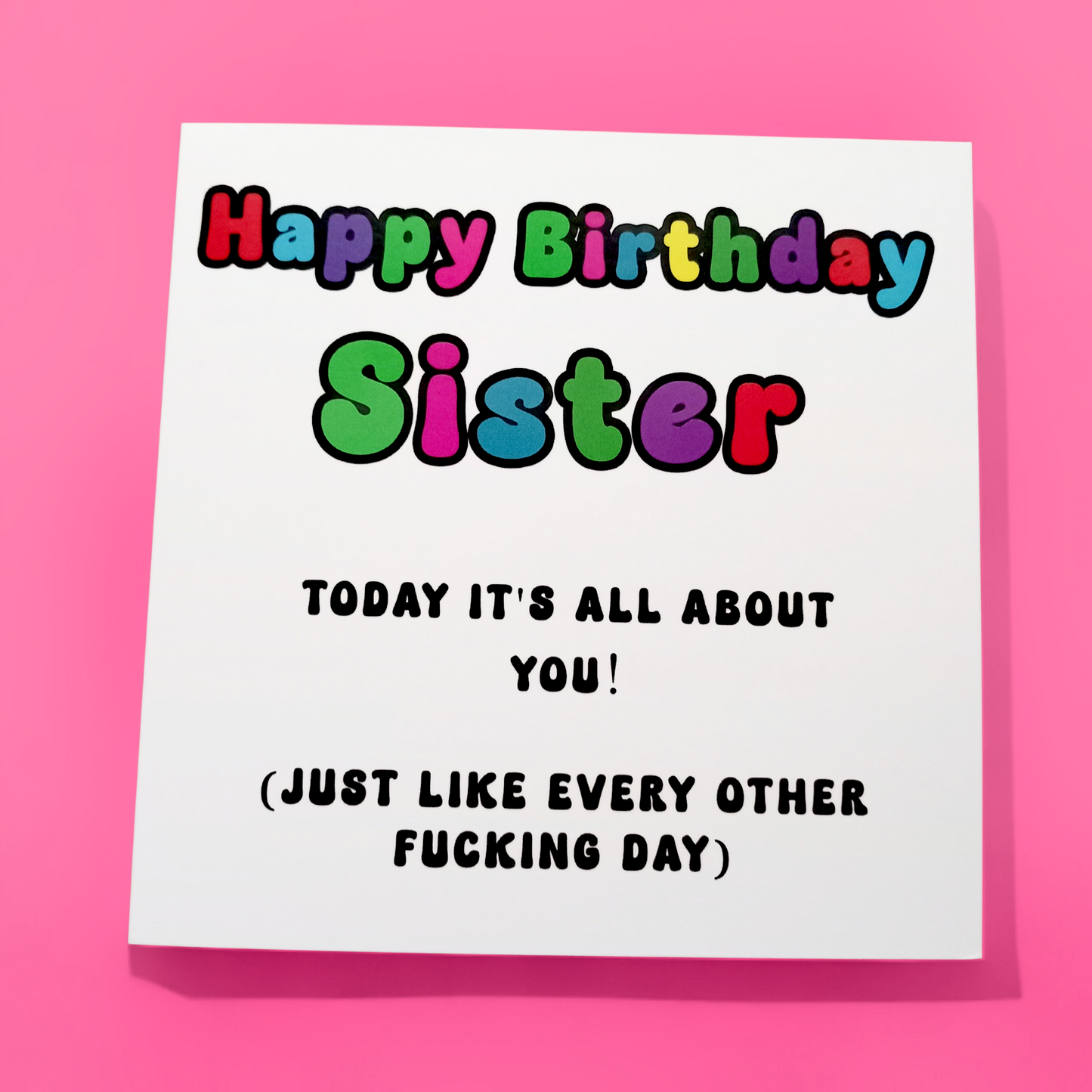Happy Birthday Sister 'Today It's All About You!' Birthday Card