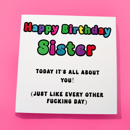 Happy Birthday Sister 'Today It's All About You!' Birthday Card