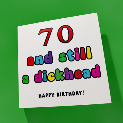 Happy Birthday - 70 and still a Dickhead, Birthday Card