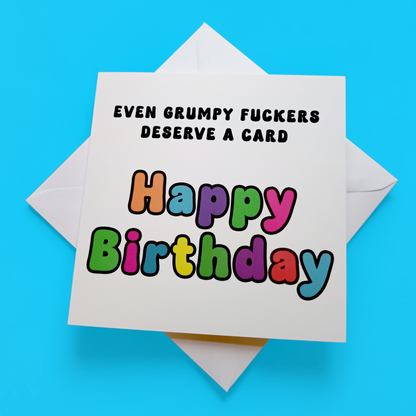 Even Grumpy Fuckers Deserve A Card Happy Birthday, Birthday Card