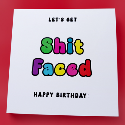 Let's Get Shit Faced Happy Birthday! Birthday Card