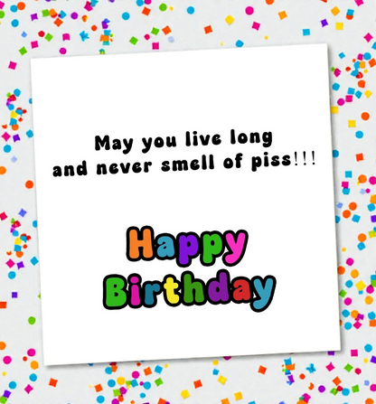 May You Live Long and Never Smell Of Piss!!! Birthday Card