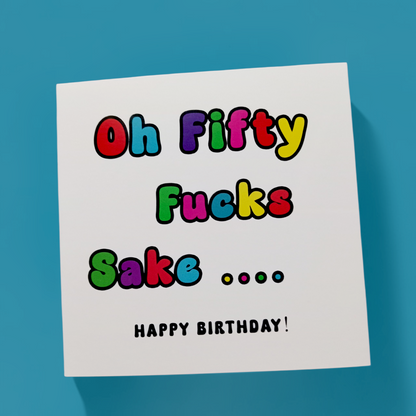 Oh Fifty Fucks Sake... Happy Birthday, Birthday Card