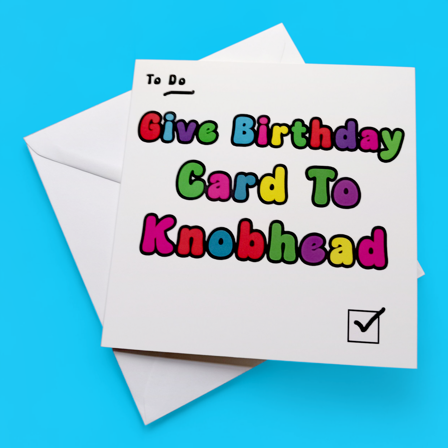 To Do Give Birthday Card To Knob head, Birthday Card