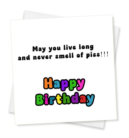 May You Live Long and Never Smell Of Piss!!! Birthday Card
