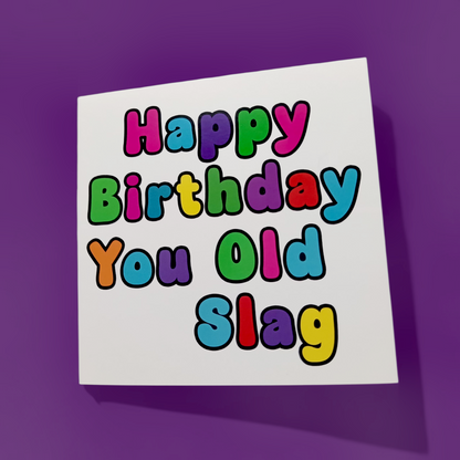 Happy Birthday You Old Slag, Birthday Card