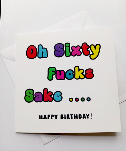 Oh Sixty Fucks Sake... Happy Birthday, Birthday Card