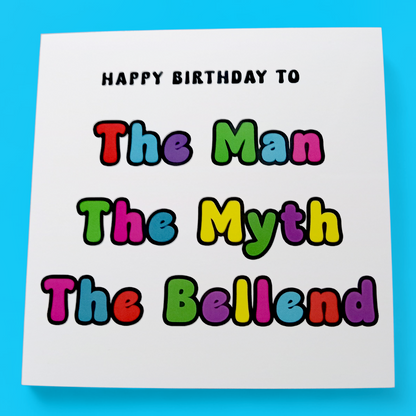 Happy Birthday To The Man The Myth The Bellend, Birthday Card